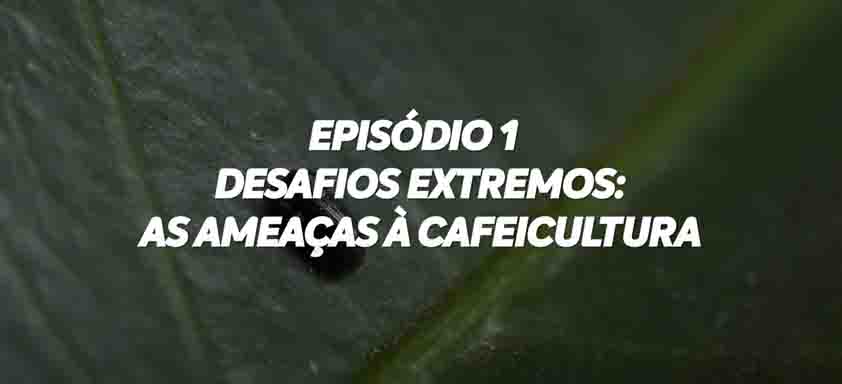 Letreiro "Episódio 1: Desafios Extremos: As Ameaças à Cafeicultura"