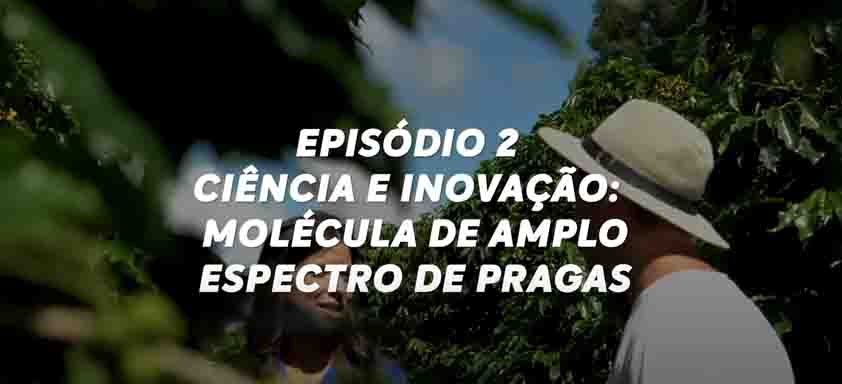 Letreiro "Episódio 2: Ciência e Inovação: Molécula de Amplo Espectro de Pragas"